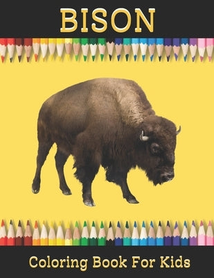 Bison Coloring book for Kids: Bison Coloring Book for Boys and Girls of All Ages by Sowle, Kaddie