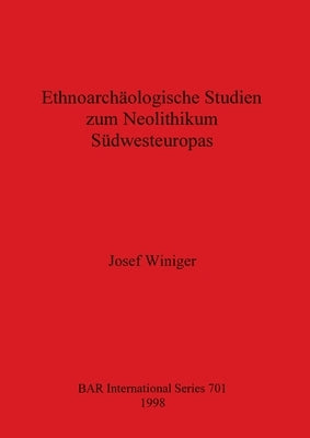 Ethnoarchäologische Studien zum Neolithikum Südwesteuropas by Winiger, Josef
