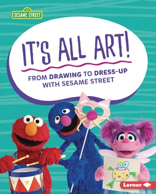 It's All Art!: From Drawing to Dress-Up with Sesame Street (R) by Miller, Marie-Therese
