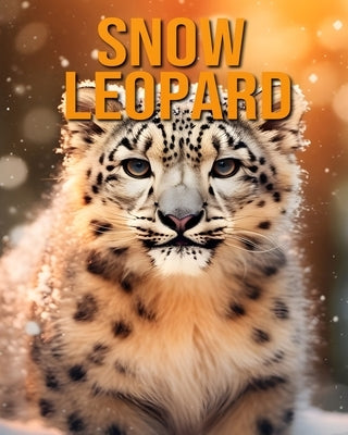 Snow Leopard: The Essential Guide to This Amazing Animal with Amazing Photos by Vane, Isla