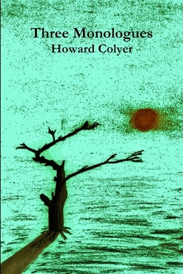 Three Monologues by Colyer, Howard