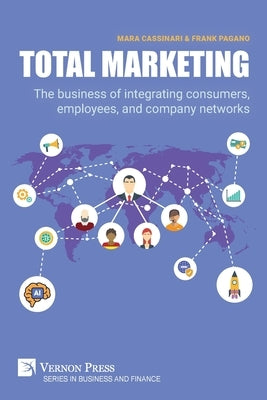 Total Marketing: The business of integrating consumers, employees, and company networks by Cassinari, Mara