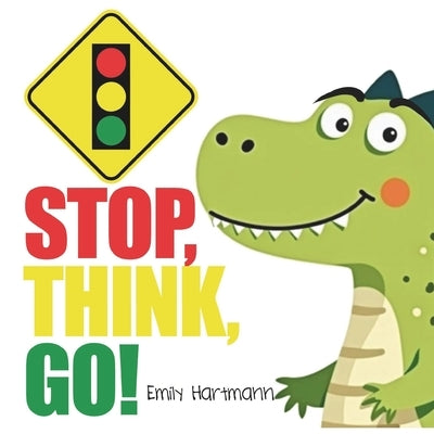 Stop, Think, Go!: Children's Book about Impulse Control, Emotions and Big Feelings for Kids, Preschool and Kindergarten, Ages 2-6 by Hartmann, Emily