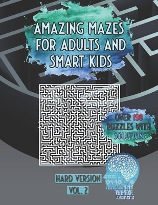 Amazing Mazes For Adults And Smart Kids: Over 190 Puzzles With Solutions Hard Version Vol. 2 by Publishing, Mind