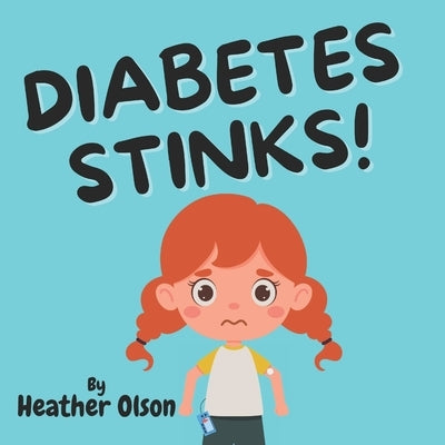 Diabetes Stinks! by Olson, Heather