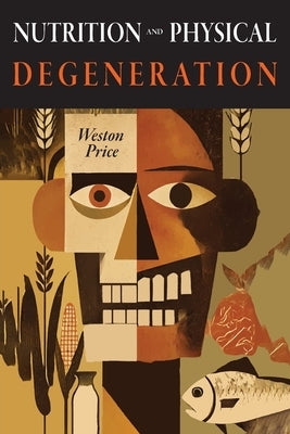 Nutrition and Physical Degeneration by Price, Weston a.