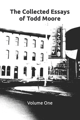 The Collected Essays of Todd Moore: Volume I by Moore, Theron