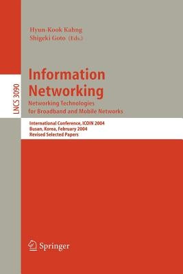 Information Networking. Networking Technologies for Broadband and Mobile Networks: International Conference Icoin 2004, Busan, Korea, February 18-20, by Kahng, Hyun-Kook