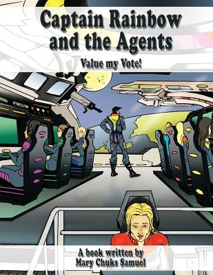 Captain Rainbow and the Agents: Value My Vote by Chuks-Samuel, Mary