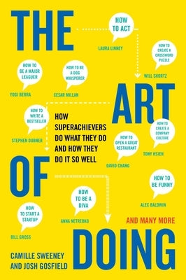 The Art of Doing: How Superachievers Do What They Do and How They Do It So Well by Sweeney, Camille