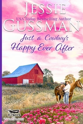 Just a Cowboy's Happy Ever After (Sweet Western Christian Romance Book 13) (Flyboys of Sweet Briar Ranch in North Dakota) by Gussman, Jessie