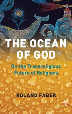 The Ocean of God: On the Transreligious Future of Religions by Faber, Roland