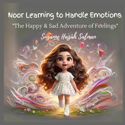 Noor Learning to Handle Emotions: The Happy & Sad Adventure of Feelings by Salman, Suzanne H.