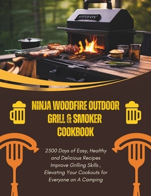 Ninja Woodfire Outdoor Grill & Smoker Cookbook: 2500 Days of Easy, Healthy and Delicious Recipes Improve Grilling Skills, Elevating Your Cookouts for by Robinson, Daisy