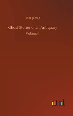 Ghost Stories of an Antiquary by James, M. R.