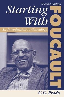 Starting with Foucault: An Introduction to Geneaolgy by Prado, C. G.