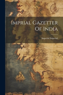Imprial Gazetter Of India by Imperial, Imperial