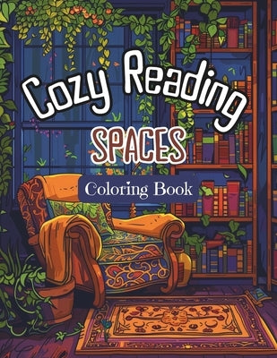 Cozy Reading Spaces Coloring Book: Adults' and Teens Stress Relieving Coloring Pages with Relaxing Cozy, Reader's Nook at Home. For Fun and Restful Co by Nook, Thea