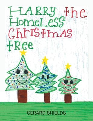 Harry the Homeless Christmas Tree by Shields, Gerard