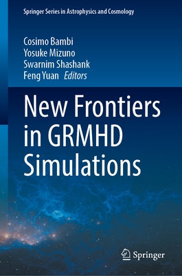 New Frontiers in Grmhd Simulations by Bambi, Cosimo