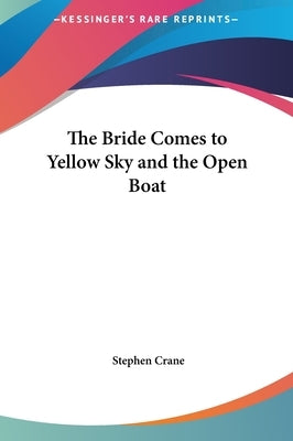 The Bride Comes to Yellow Sky and the Open Boat by Crane, Stephen