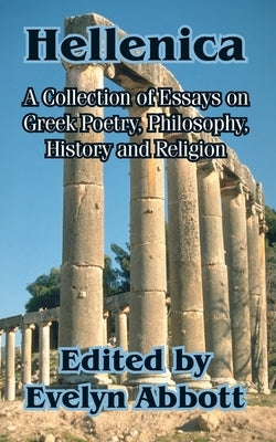 Hellenica: A Collection of Essays on Greek Poetry, Philosophy, History and Religion by Abbott, Evelyn