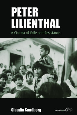 Peter Lilienthal: A Cinema of Exile and Resistance by Sandberg, Claudia