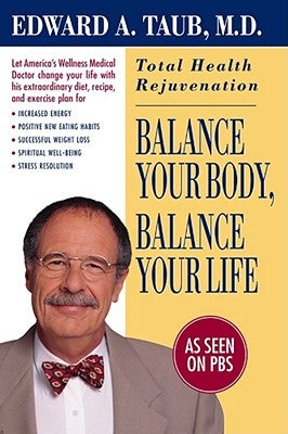Balance Your Body, Balance Your Life: Total Health Rejuvenation by Taub, Edward A.