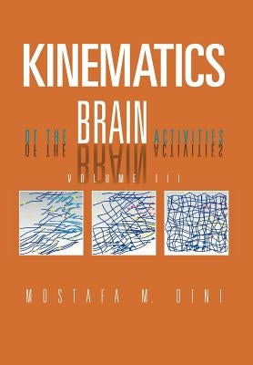 Kinematics Of The Brain Activities: Volume III by Dini, Mostafa M.