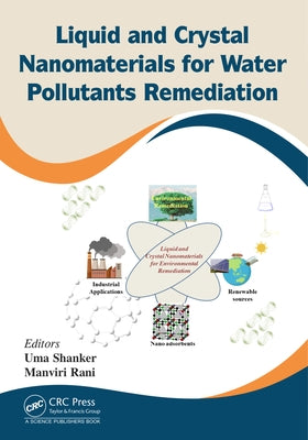 Liquid and Crystal Nanomaterials for Water Pollutants Remediation by Shanker, Uma