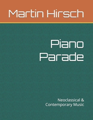 Piano Parade: Neoclassical & Contemporary Music by Hirsch, Martin