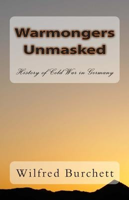 Warmongers Unmasked: History of Cold War in Germany by Burchett, Wilfred