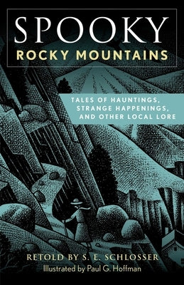 Spooky Rocky Mountains: Tales of Hauntings, Strange Happenings, and Other Local Lore by Schlosser, S. E.