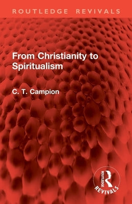 From Christianity to Spiritualism by Campion, Charles Thomas