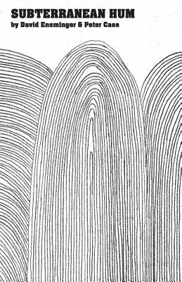 Subterranean Hum: Poems by David Ensminger and Peter Case by Ensminger, David A.