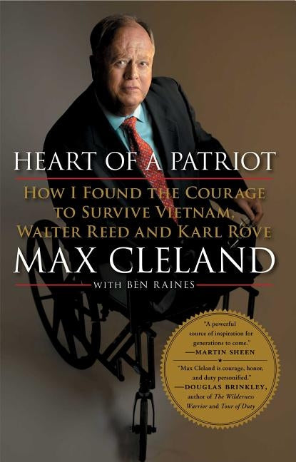 Heart of a Patriot: How I Found the Courage to Survive Vietnam, Walter Reed and Karl Rove by Cleland, Max