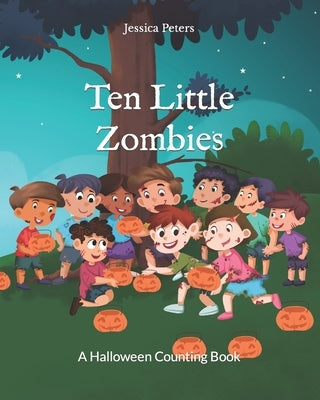Ten Little Zombies: A Halloween Counting Book by Peters, Jessica
