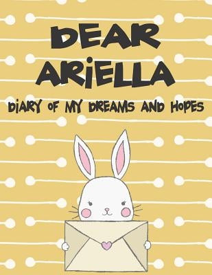 Dear Ariella, Diary of My Dreams and Hopes: A Girl's Thoughts by Faith, Hope