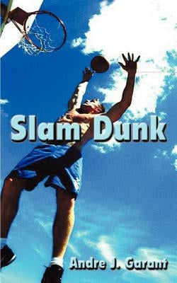 Slam Dunk by Garant, Andre J.