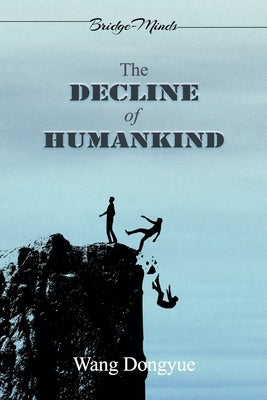The Decline of Humankind: (2nd Edition) by Wang Dongyue