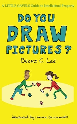 Do You Draw Pictures?: A Little Gavels Guide to Intellectual Property by Jaczkowski, Walter