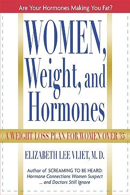 Women, Weight and Hormones: A Weight-Loss Plan for Women Over 35 by Vliet, Elizabeth Lee