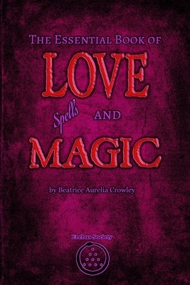 The Essential Book of Love Spells and Magic by Crowley, Beatrice Aurelia