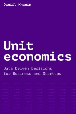 Unit economics: Data Driven Decisions for Business and Startups by Zharova, Tatyana