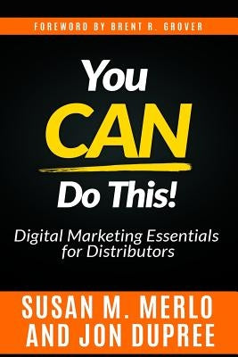 You CAN Do This!: An In-Depth Look at the Digital Marketing Essentials Necessary for Distributors to Remain Competitive and Well-Positio by Dupree, Jon C.