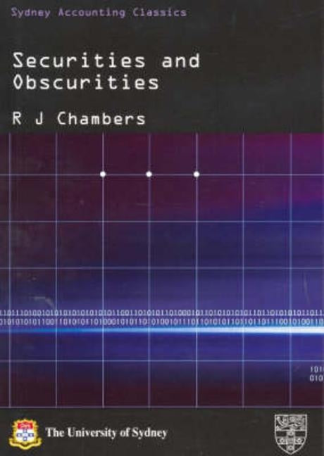Securities and Obscurities: A Case for Reform of the Law of Company Accounts by Chambers, Raymond J.