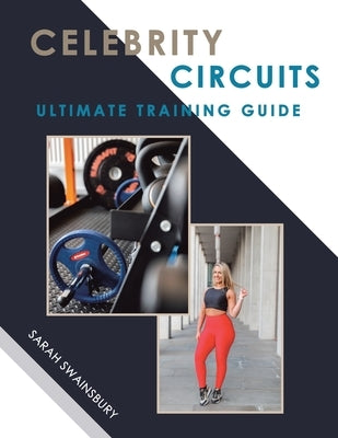 Celebrity Circuits Ultimate Training Guide by Swainsbury, Sarah