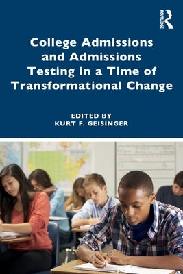 College Admissions and Admissions Testing in a Time of Transformational Change by Geisinger, Kurt F.