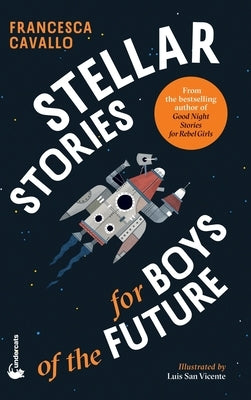 Stellar Stories for Boys of the Future by Cavallo, Francesca