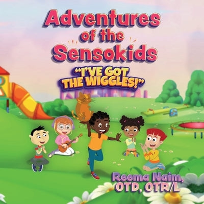 Adventures of The Sensokids: I've Got the Wiggles by Naim, Reema
